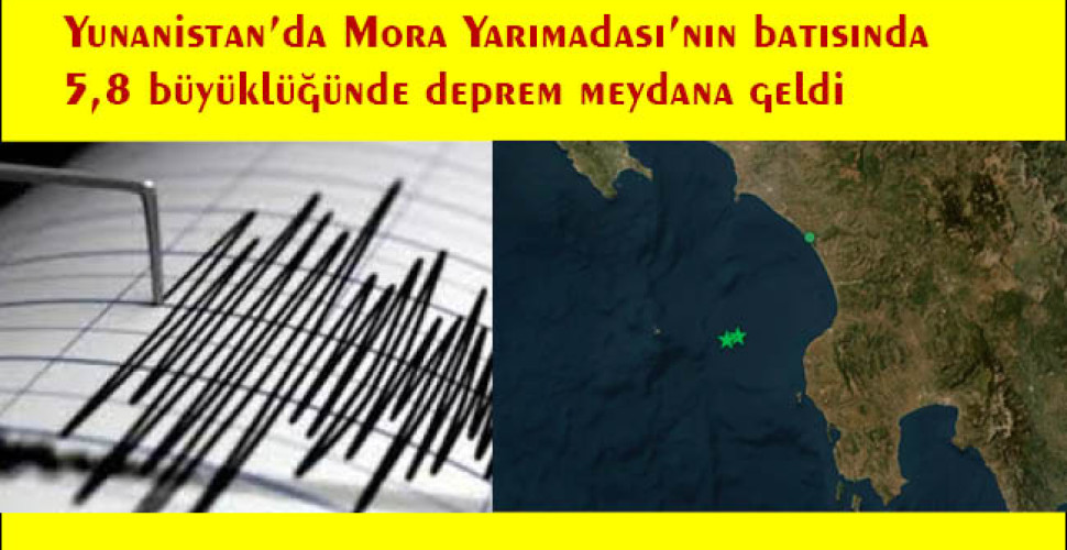 Yunanistan'da Mora Yarımadası'nın batısında 5,8 büyüklüğünde deprem meydana geldi