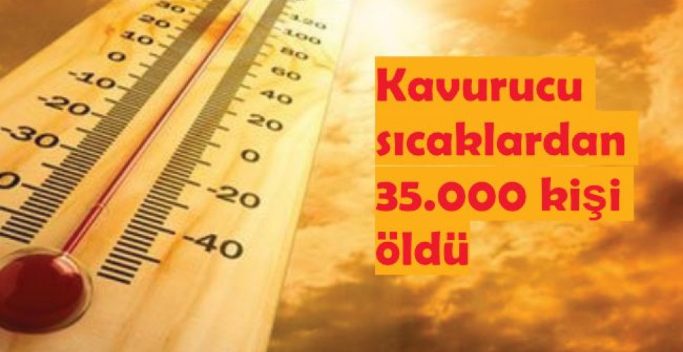 Kavurucu sıcaklardan 35.000 kişi öldü