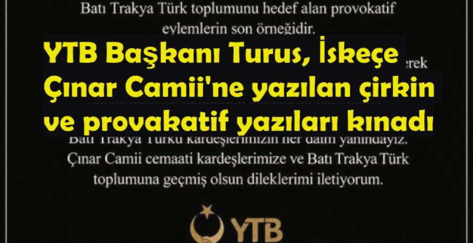 YTB Başkanı Turus İskeçe Camii'ne yazılan çirkin ve provakatif yazıları kınadı