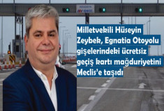 Milletvekili Hüseyin  Zeybek, Egnatia Otoyolu gişelerindeki ücretsiz geçiş kartı mağduriyetini Meclis’e taşıdı