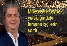 Milletvekili Zeybek, yurt dışındaki tersane işçilerini sordu