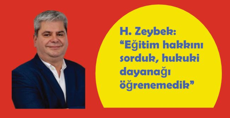H. Zeybek: “Eğitim hakkını sorduk, hukuki dayanağı öğrenemedik”