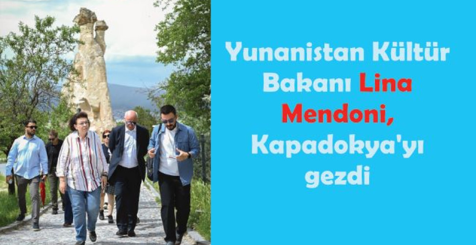 Yunanistan Kültür Bakanı Lina Mendoni, Kapadokya'yı gezdi