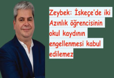 Zeybek: İskeçe’de iki Azınlık öğrencisinin okul kaydının engellenmesi kabul edilemez