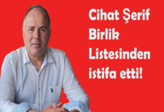 Cihat Şerif Birlik  listesinden istifa etti!