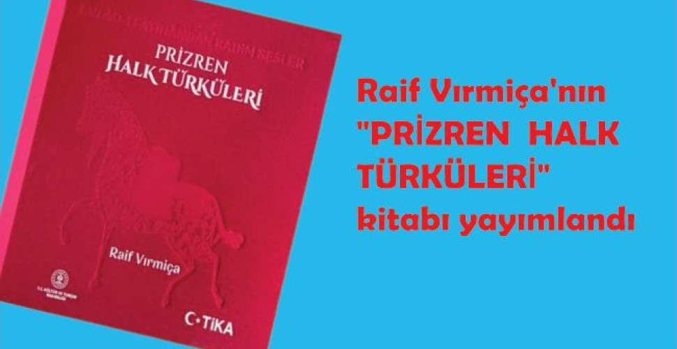 Raif Virmiça'nın Prizren Halk Türküleri kitabı yayımlandı