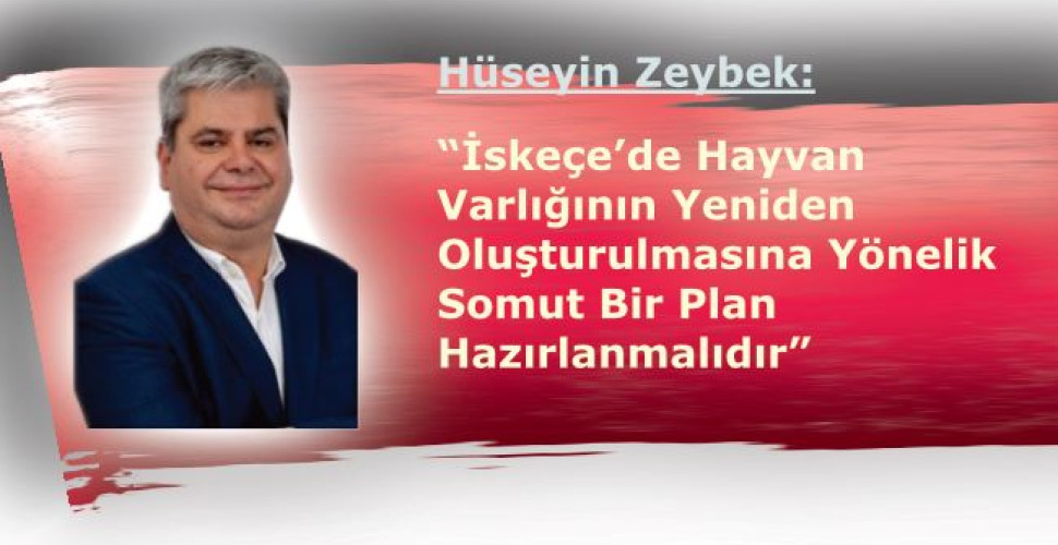 Hüseyin Zeybek: “İskeçe’de Hayvan Varlığının Yeniden Oluşturulmasına Yönelik Somut Bir Plan Hazırlanmalıdır”