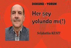HER ŞEY YOLUNDA MI (!)